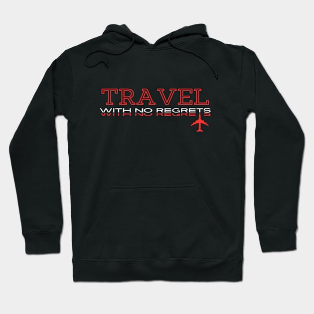 Travel with no regrets Hoodie by TeeProDesigns